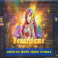 abutres moto clube crimes